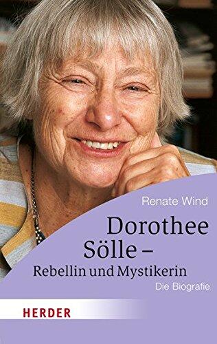 Dorothee Sölle - Rebellin und Mystikerin: Die Biografie (HERDER spektrum)