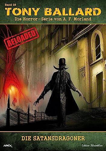 Tony Ballard - Reloaded, Band 28: Die Satansdragoner: Die große Horror-Serie!