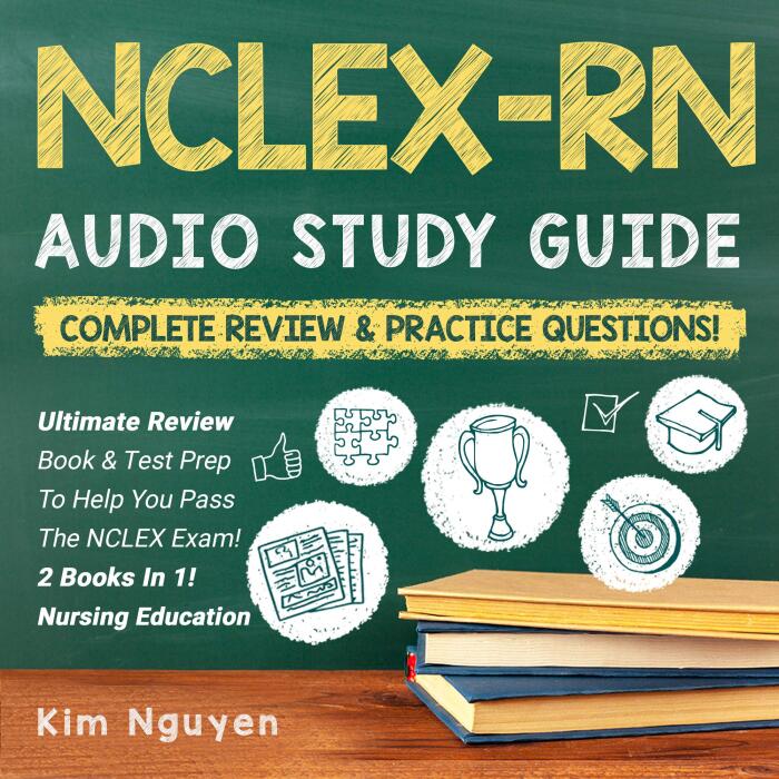 NCLEX-RN Audio Study Guide! Review Book & Test Prep To Help You Pass The Exam!: 2 Books In 1! Complete Review & Practice Questions