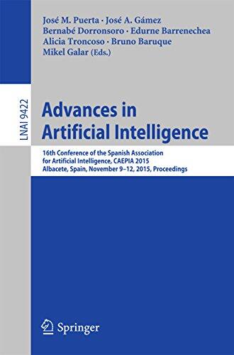 Advances in Artificial Intelligence: 16th Conference of the Spanish Association for Artiﬁcial Intelligence, CAEPIA 2015 Albacete, Spain, November 9–12, ... Notes in Computer Science Book 9422)