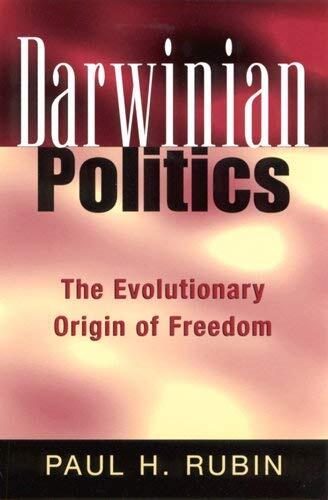 Darwinian Politics: The Evolutionary Origin of Freedom (Rutgers Series in Human Evolution) by Paul H. Rubin