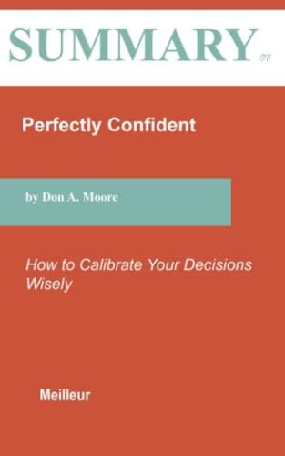 Summary of Perfectly Confident: How to Calibrate Your Decisions Wisely
