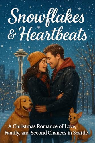 Snowflakes & Heartbeats: A Christmas Romance of Love, Family, and Second Chances in Seattle