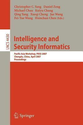 Intelligence and Security Informatics: Pacific Asia Workshop, Paisi 2007 Chengdu, China, April 11-12, 2007 Proceedings. Lecture Notes in Computer Science, Volume 4430.