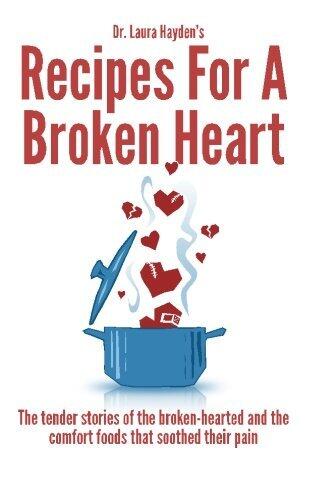 Recipes for a Broken Heart: The tender stories of the broken-hearted and the comfort foods that soothed their pain