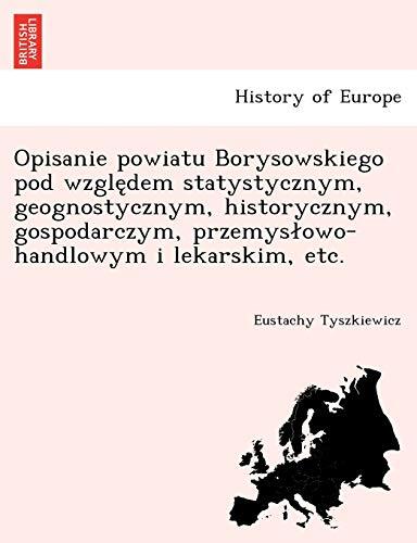 Opisanie powiatu Borysowskiego pod względem statystycznym, geognostycznym, historycznym, gospodarczym, przemyslowo-handlowym i lekarskim, etc.