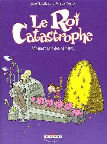 Le Roi catastrophe T09: Adalbert fait des affaires