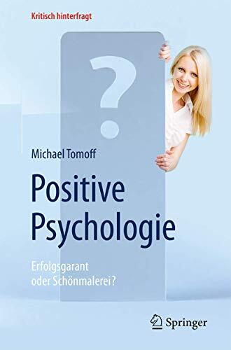 Positive Psychologie - Erfolgsgarant oder Schönmalerei? (Kritisch hinterfragt)