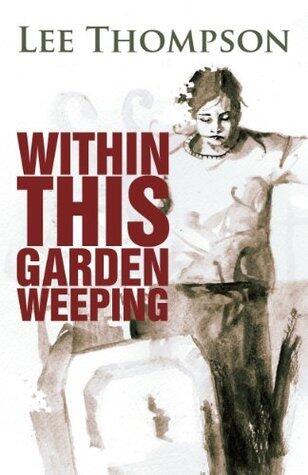 Within This Garden Weeping