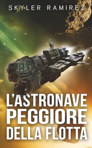 L'Astronave peggiore della flotta (Fortuna sfacciata ed eroi morti)