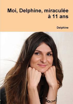 Moi, Delphine, miraculée à 11 ans
