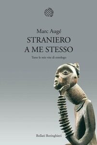 Straniero a me stesso. Tutte le mie vite di etnologo