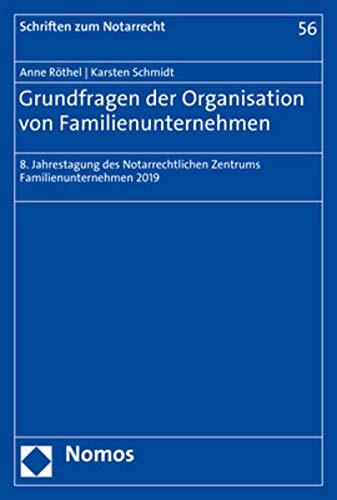 Grundfragen Der Organisation Von Familienunternehmen: 8. Jahrestagung Des Notarrechtlichen Zentrums Familienunternehmen Der Bucerius Law School 2019 (Schriften Zum Notarrecht)