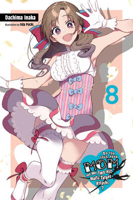 Do You Love Your Mom and Her Two-Hit Multi-Target Attacks?, Vol. 8 (light novel) (Volume 8) (Do You Love Your Mom and Her Two-Hit Multi-Target Attacks?