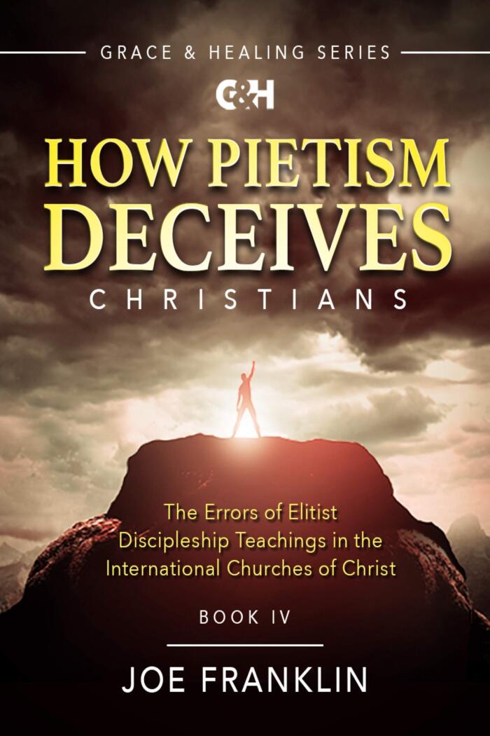 How Pietism Deceives Christians: The Errors of Elitist Discipleship Teachings in the International Churches of Christ