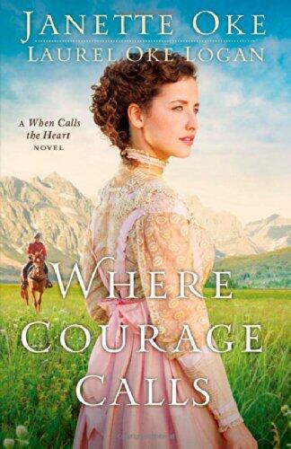 Where Courage Calls: A When Calls the Heart Novel