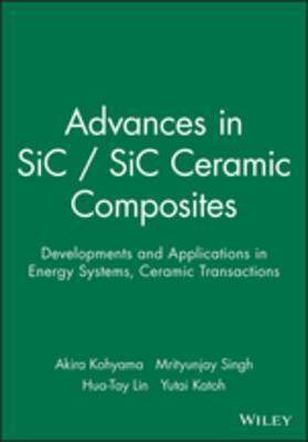 Advanced  Sic / Sic Ceramic Composites: Developments and Applications in Energy Systems, Ceramic Transactions