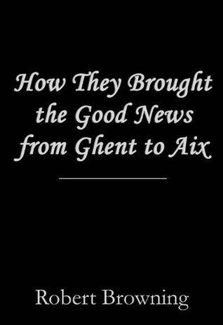 How They Brought the Good News from Ghent to Aix