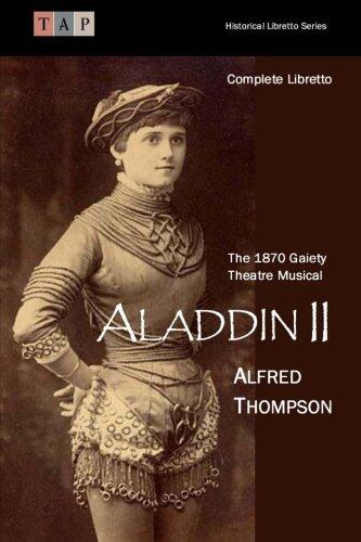 Aladdin II: The 1870 Gaiety Theatre Musical: Complete Libretto