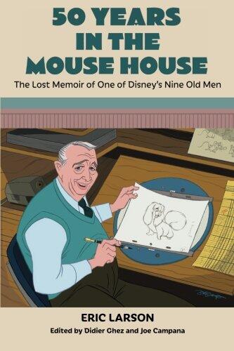 50 Years in the Mouse House: The Lost Memoir of One of Disney's Nine Old Men
