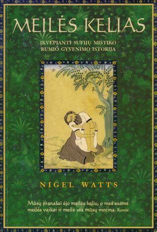 Meilės kelias. Įkvepianti sufijų mistiko Rumi gyvenimo istorija