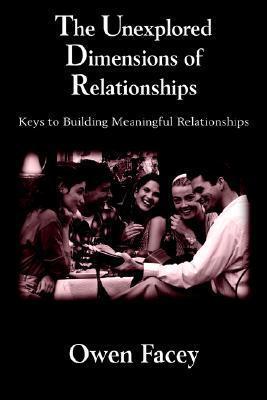 The Unexplored Dimensions of Relationships: Keys to Building Meaningful Relationships