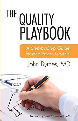 The Quality Playbook: A Step-by-Step Guide For Healthcare Leaders