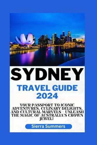 Sydney Travel Guide 2024: Your Passport to Iconic Adventures, Culinary Delights, and Cultural Marvels – Unleash the Magic of Australia's Crown Jewel!