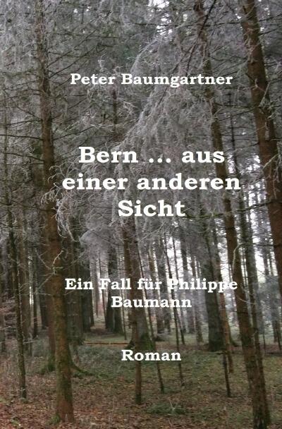 Bern … aus einer anderen Sicht: Ein Fall für Philippe Baumann