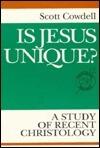 Is Jesus Unique?: A Study of Recent Christology
