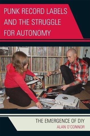 Punk Record Labels and the Struggle for Autonomy: The Emergence of DIY