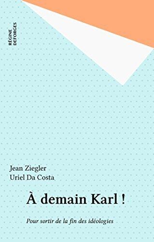 À demain Karl !: Pour sortir de la fin des idéologies (Coup de gueule!)