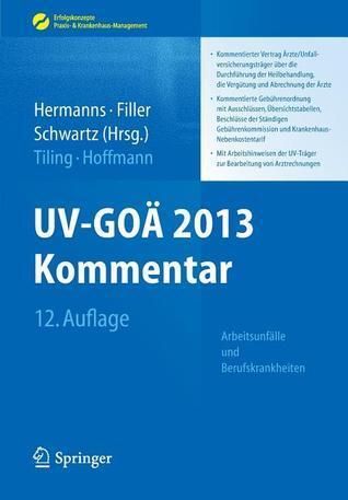 UV-GOÄ 2013 Kommentar - Arbeitsunfälle und Berufskrankheiten: Kommentierter Vertrag Ärzte/Unfallversicherungsträger über die Durchführung der ... & ... Praxis- & Krankenhaus-Management)