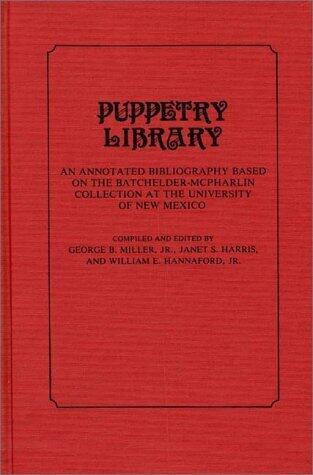 Puppetry Library: An Annotated Bibliography Based on the Batchelder-McPharlin Collection at the University of New Mexico