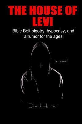 The House of Levi: Bible Belt Bigotry, Hypocrisy, and a Rumor for the Ages