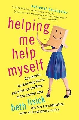 Helping Me Help Myself: One Skeptic, Ten Self-Help Gurus, and a Year on the Brink of the Comfort Zone - A Humorous Memoir