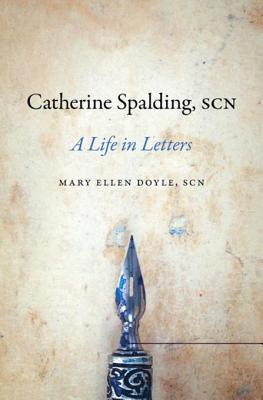 Catherine Spalding, Scn: A Life in Letters