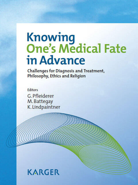 Knowing One's Medical Fate in Advance: Challenges for Diagnosis and Treatment, Philosophy, Ethics and Religion