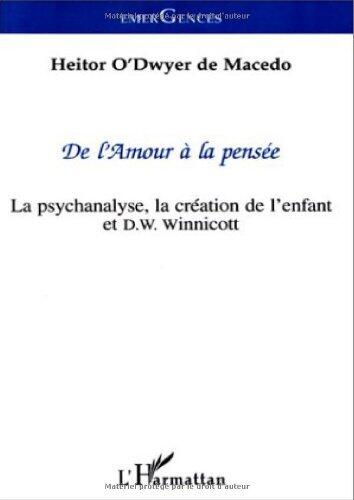 De l'amour à la Pensée: La Psychanalyse, la Creation de l'enfant et de D.W. Winnicot