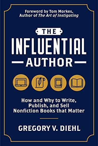 The Influential Author: How and Why to Write, Publish, and Sell Nonfiction Books That Matter