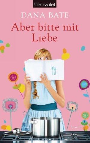 Aber bitte mit Liebe: Roman