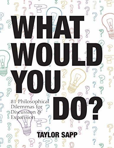 What Would You Do?: 81 Philosophical Dilemmas for Discussion and Expansion
