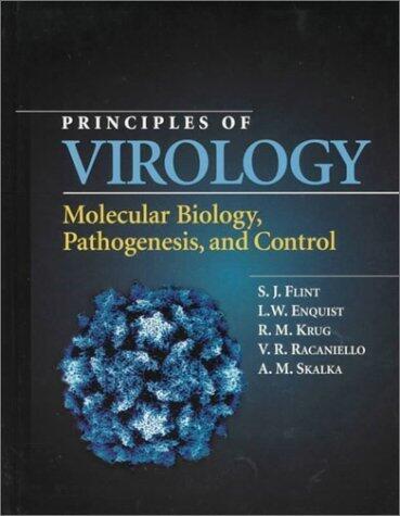 Principles of Virology: Molecular Biology, Pathogenesis, and Control 1st edition by Flint, Jane S.; Racaniello, Vincent R.; Krug, Robert; Flint, published by American Society Microbiology Hardcover
