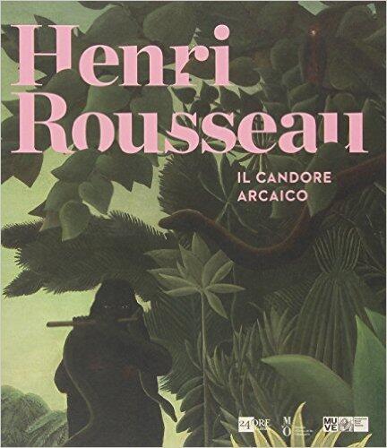 Henri Rousseau. Il candore arcaico. Catalogo delle mostra