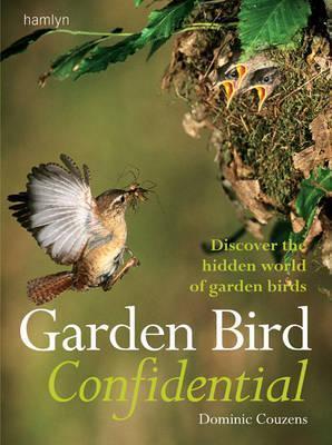 Garden Bird Confidential: Discover the Hidden World of Garden Birds