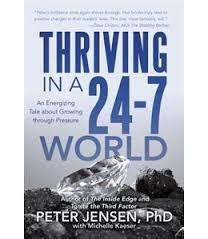 Thriving in a 24-7 World: An Energizing Tale about Growing through Pressure