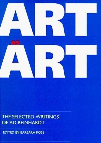 Art as Art: The Selected Writings of Ad Reinhardt (Documents of Twentieth-Century Art) 1st (first) Ppbk , 1991 Edition [1991]