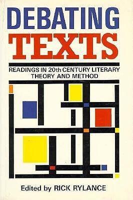 Debating Texts: Readings in Twentieth-Century Literary Theory and Method