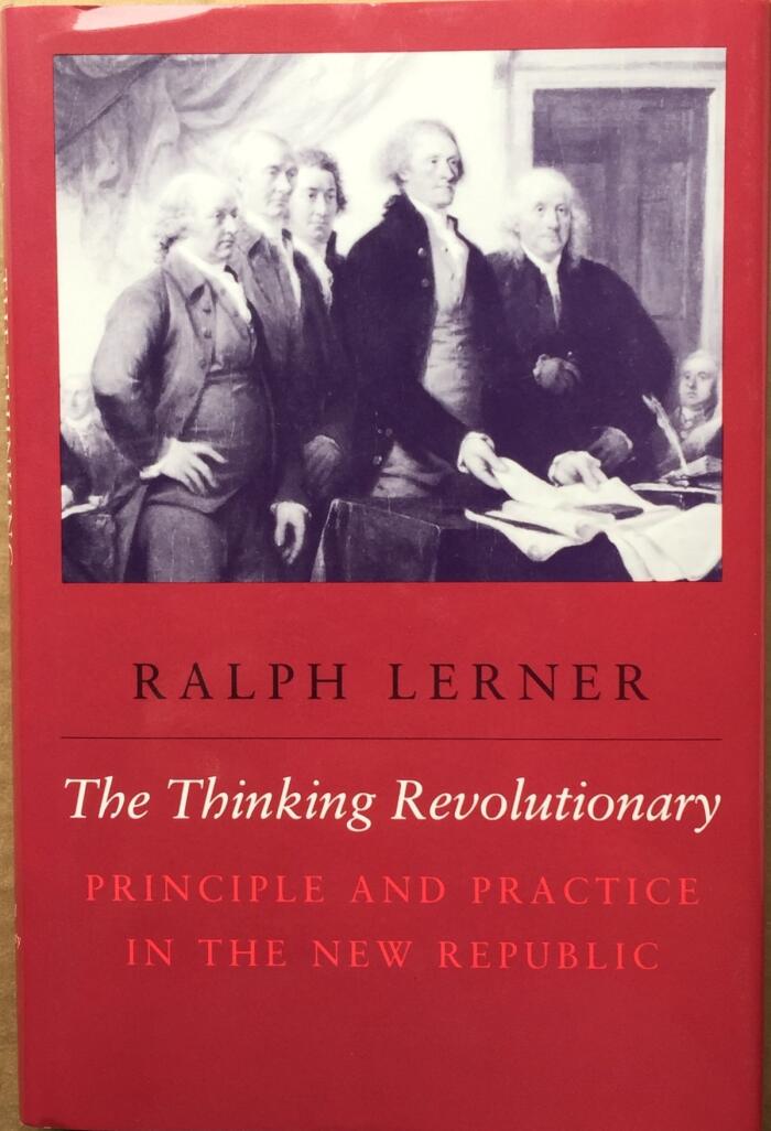 The Thinking Revolutionary: Principle and Practice in the New Republic