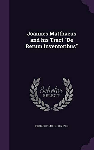 Joannes Matthaeus and his Tract "De Rerum Inventoribus"